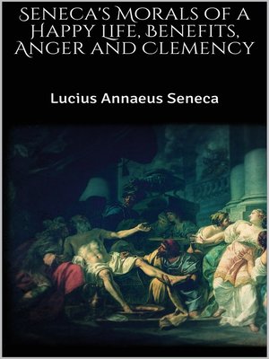 cover image of Seneca's Morals of a Happy Life, Benefits, Anger and Clemency